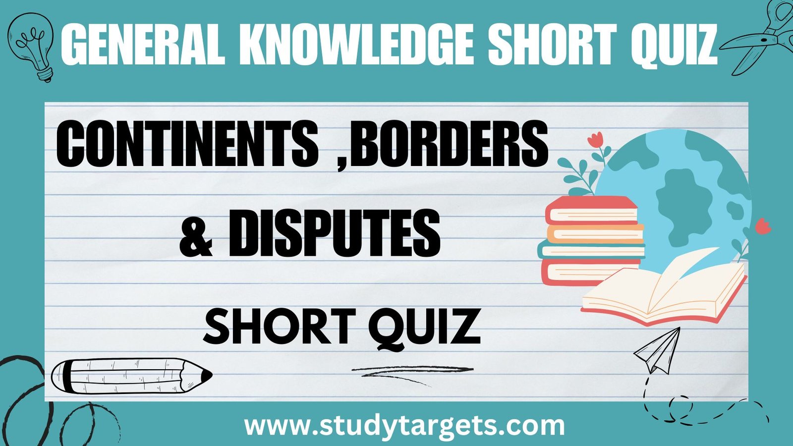 GK Short Quiz : Continents ,Borders & Disputes: General Knowledge Short Quiz :