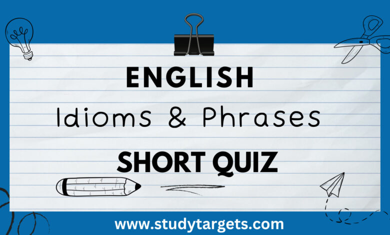 Idioms & Phrases Short Quiz English Short Quiz