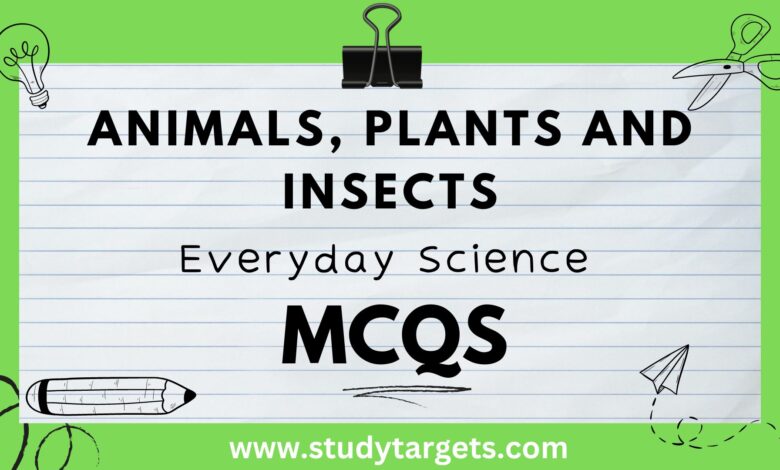 Animals, Plants And Insects Everyday Science MCQs