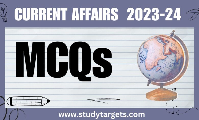 MCQs World Current Affairs 2023-24 Current Affairs MCQs