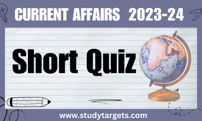 Short Quiz Current Affairs 2023-24 Short Quiz