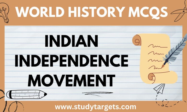 MCQs: Indian Independence Movement: World History MCQs: