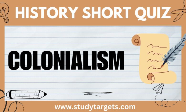 Short Quiz : Colonialism : World History Short Quiz