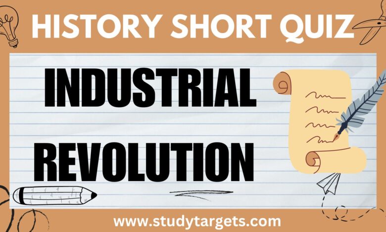 Short Quiz : Industrial Revolution : World History Short Quiz