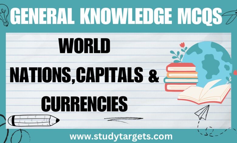GK MCQs :World Nations,Capitals and Currencies: General Knowledge MCQs