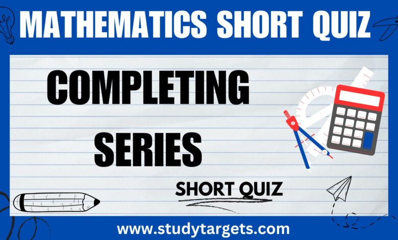 Completing Series Mathematics Short Quiz