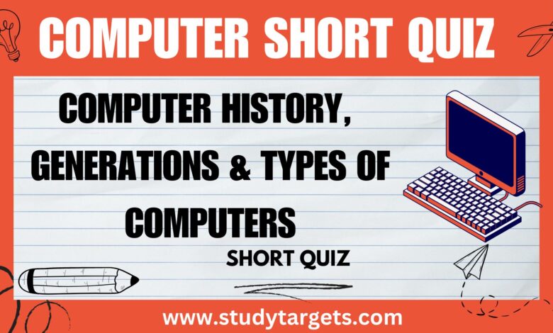 Computer History, Generations & Types Of Computers Short Quiz