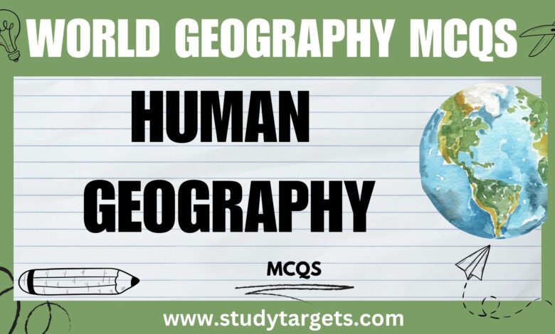 MCQs: Human Geography :World Geography MCQs