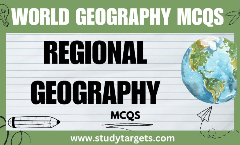 MCQs: Regional Geography: World Geography MCQs