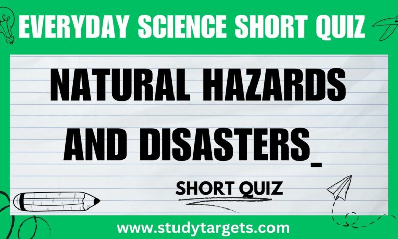 Natural Hazards and Disasters Everyday Science Short Quiz