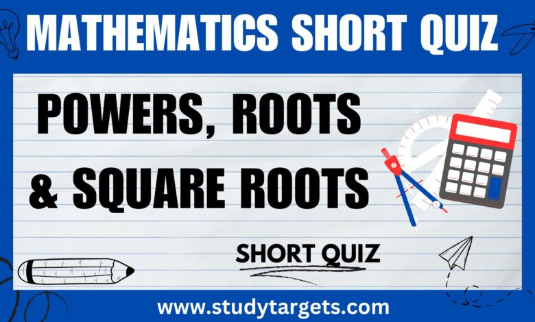 Powers, Roots, And Square Roots Mathematics Short Quiz
