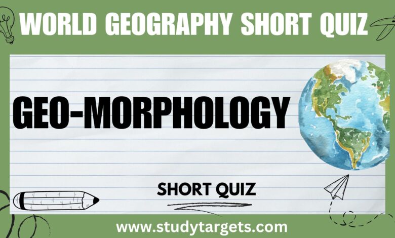 Short Quiz : Geo-Morphology : World Geography Short Quiz