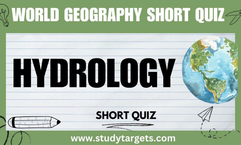 Short Quiz :Hydrology : World Geography Short Quiz